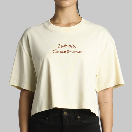 I hate this, See you tomorrow. - Crop top