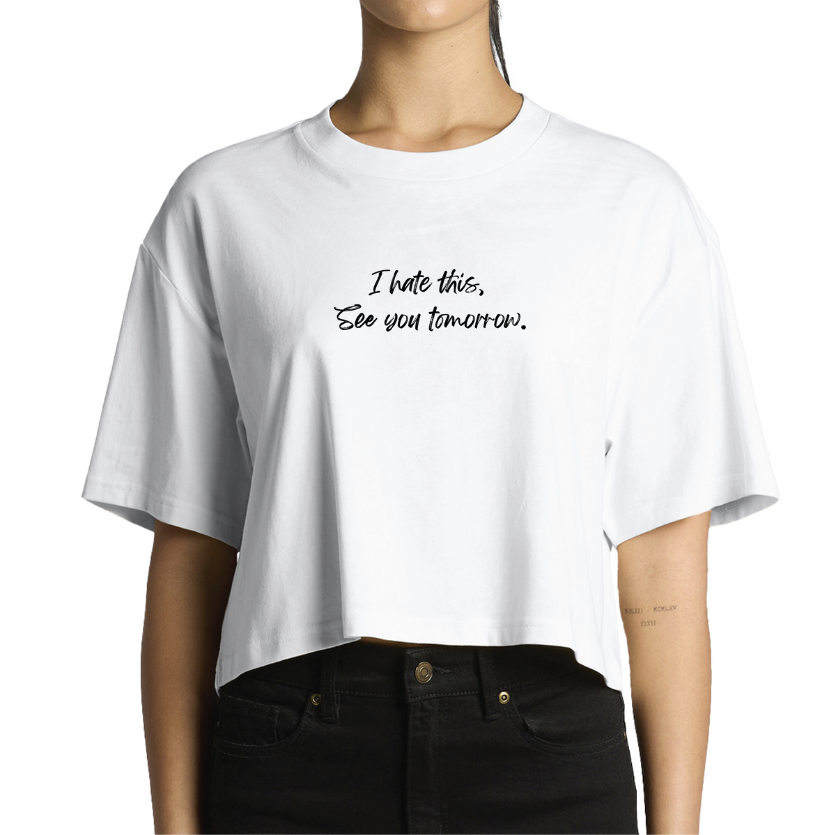 I hate this, See you tomorrow. - Crop top