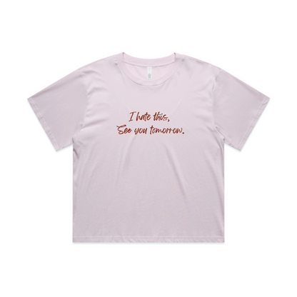 I hate this, See you tomorrow. - Crop top