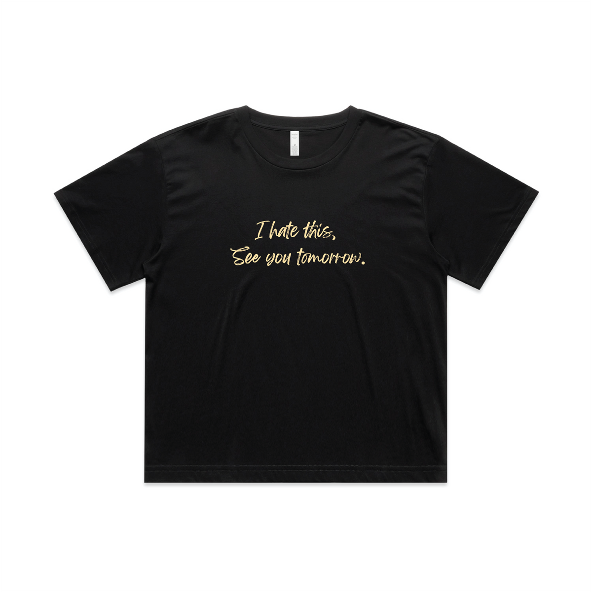 I hate this, See you tomorrow. - Crop top